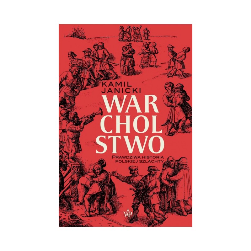 Warcholstwo Prawdziwa historia polskiej szlachty