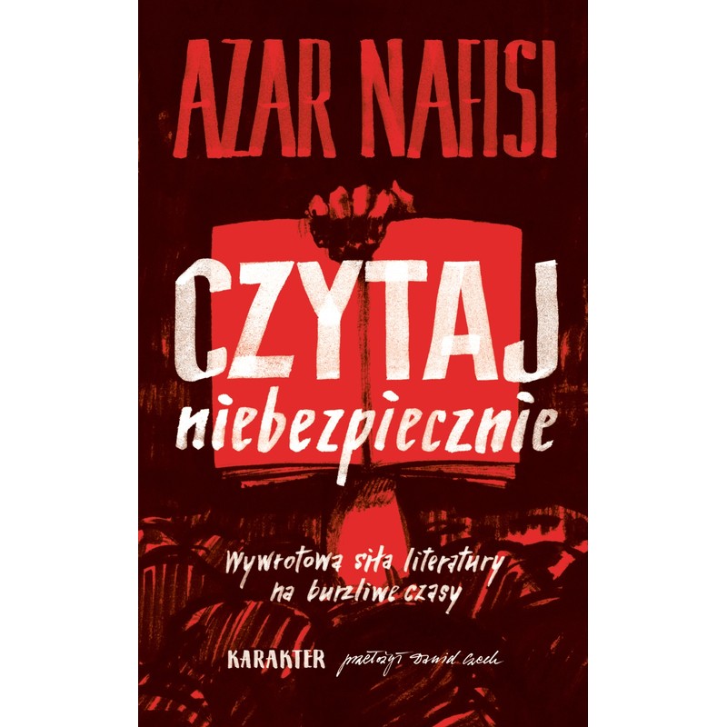 Czytaj niebezpiecznie Wywrotowa siła literatury na burzliwe czasy