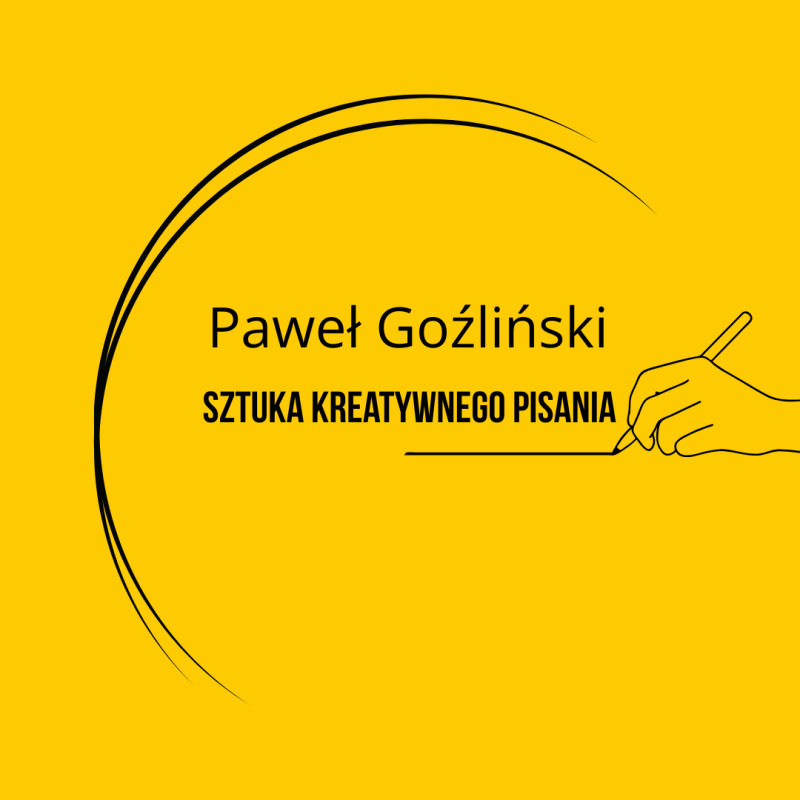 SZTUKA KREATYWNEGO PISANIA Paweł Goźliński