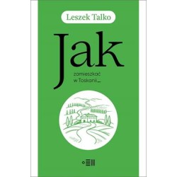 Jak zamieszkać w Toskanii,...