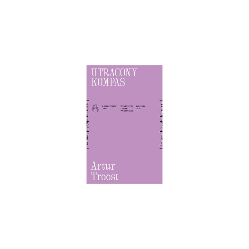 Utracony kompas [o europejskiej lewicy], Artur Troost