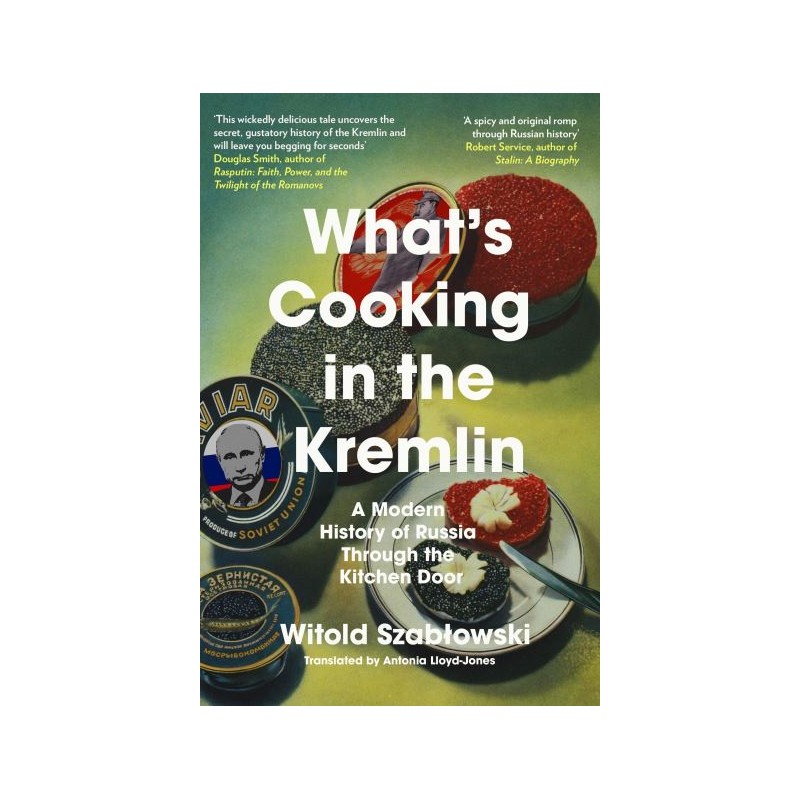 What's cooking in the Kremlin / Rosja od kuchni, Witold Szabłowski /wersja angielska/