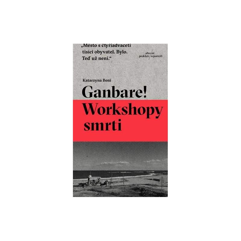 Ganbare workshopy smrti / Ganbare warsztaty umierania, Katarzyna Boni /wersja czeska/