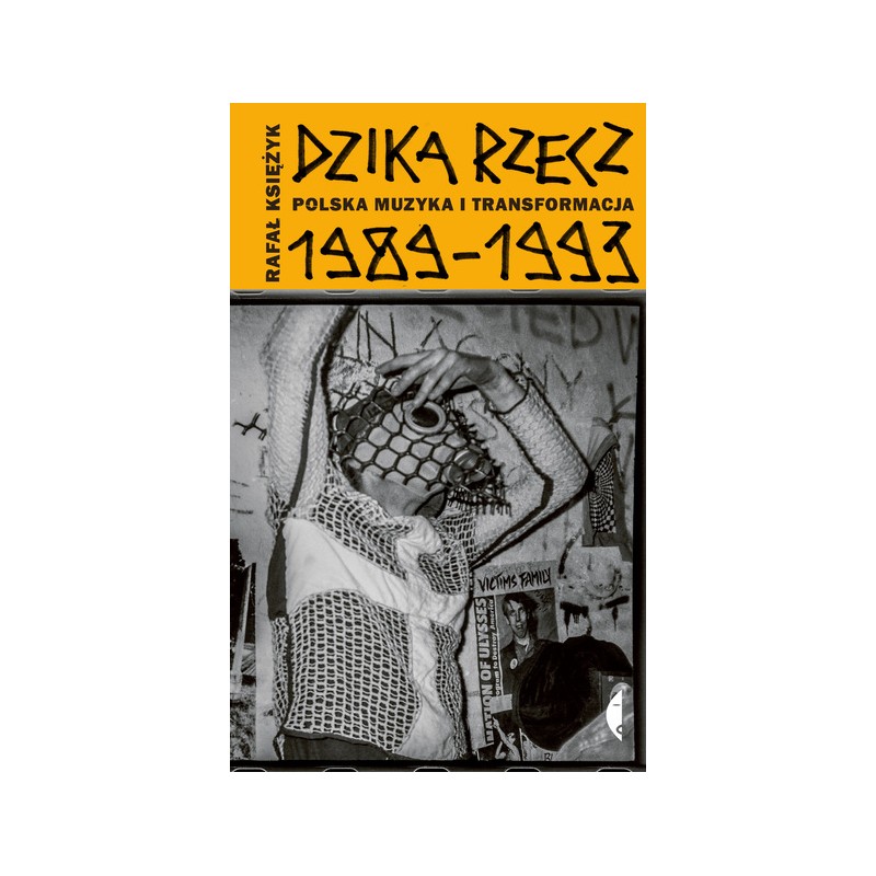 DZIKA RZECZ POLSKA MUZYKA I TRANSFORMACJA 1989-1993
