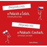 Półprawdy i mity o Polakach i Czechach czyli historyjki z życia wzięte